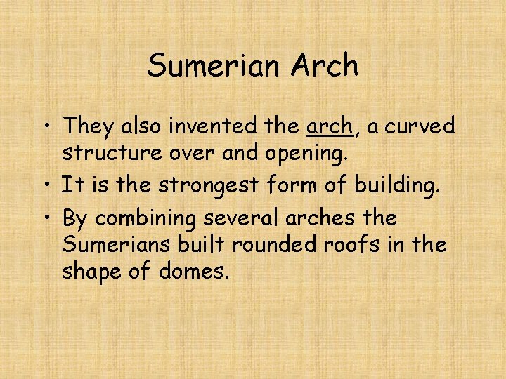 Sumerian Arch • They also invented the arch, a curved structure over and opening.