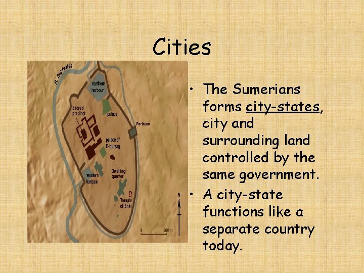 Cities • The Sumerians forms city-states, city and surrounding land controlled by the same