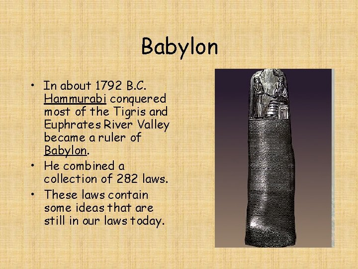 Babylon • In about 1792 B. C. Hammurabi conquered most of the Tigris and