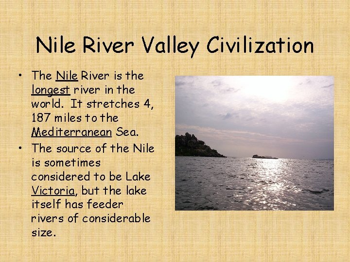 Nile River Valley Civilization • The Nile River is the longest river in the