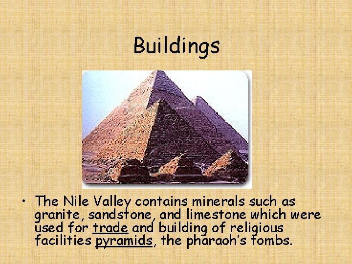 Buildings • The Nile Valley contains minerals such as granite, sandstone, and limestone which