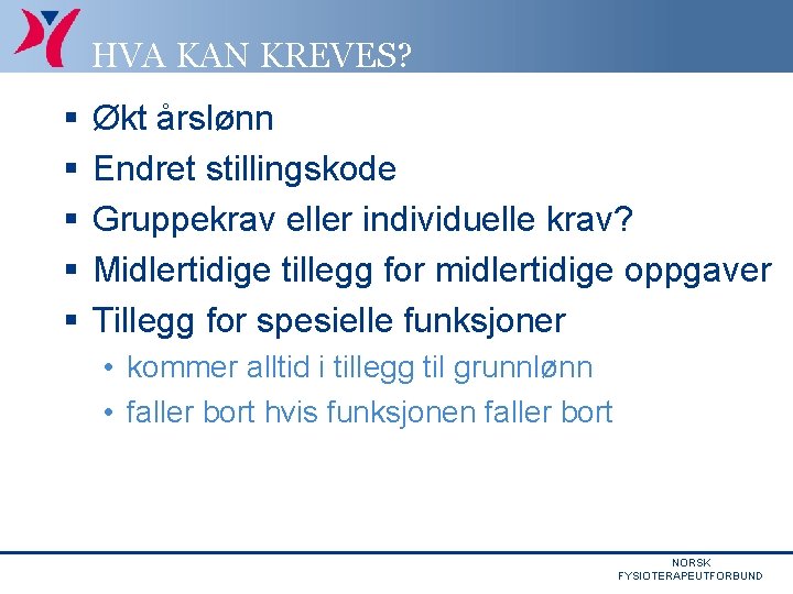 HVA KAN KREVES? § § § Økt årslønn Endret stillingskode Gruppekrav eller individuelle krav?