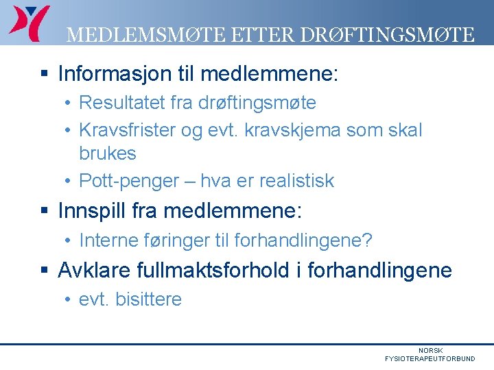 MEDLEMSMØTE ETTER DRØFTINGSMØTE § Informasjon til medlemmene: • Resultatet fra drøftingsmøte • Kravsfrister og