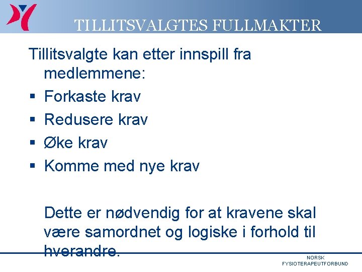TILLITSVALGTES FULLMAKTER Tillitsvalgte kan etter innspill fra medlemmene: § Forkaste krav § Redusere krav