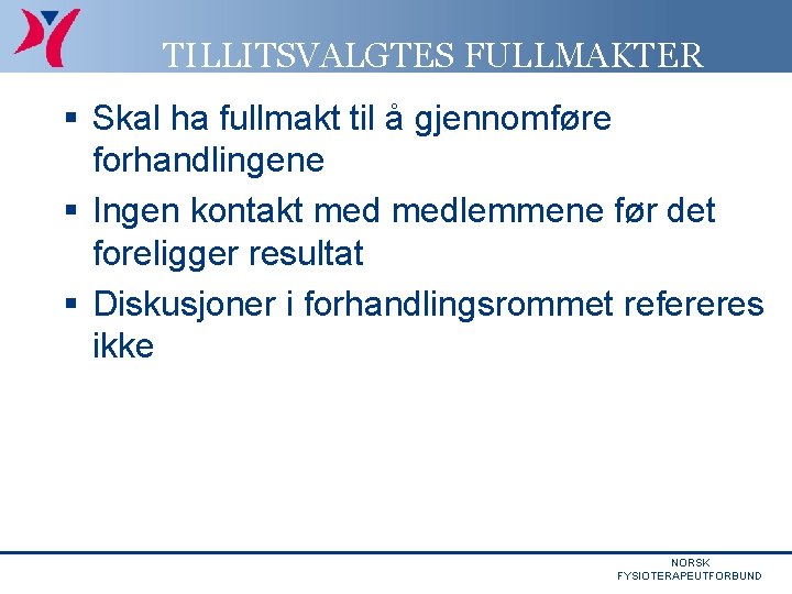 TILLITSVALGTES FULLMAKTER § Skal ha fullmakt til å gjennomføre forhandlingene § Ingen kontakt medlemmene