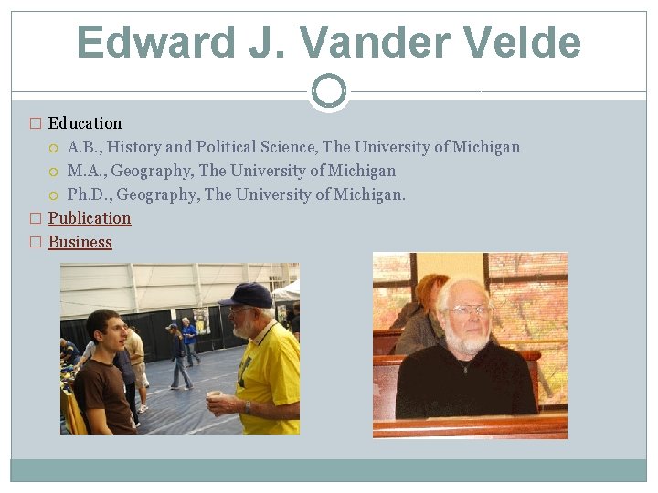 Edward J. Vander Velde � Education A. B. , History and Political Science, The