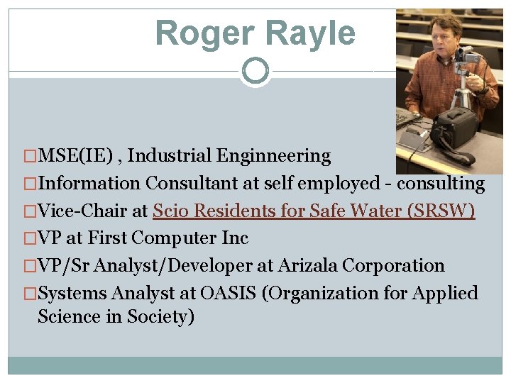 Roger Rayle �MSE(IE) , Industrial Enginneering �Information Consultant at self employed - consulting �Vice-Chair