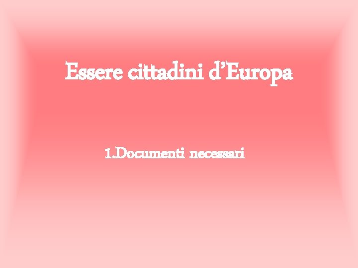 Essere cittadini d’Europa 1. Documenti necessari 