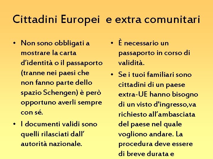 Cittadini Europei e extra comunitari • Non sono obbligati a • È necessario un