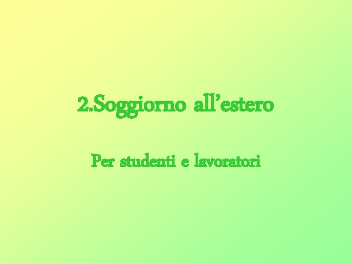 2. Soggiorno all’estero Per studenti e lavoratori 