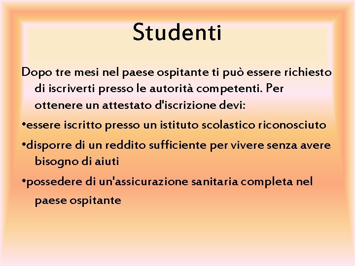 Studenti Dopo tre mesi nel paese ospitante ti può essere richiesto di iscriverti presso