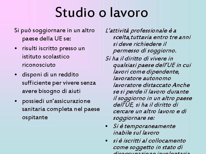 Studio o lavoro Si può soggiornare in un altro L’attività professionale è a scelta,