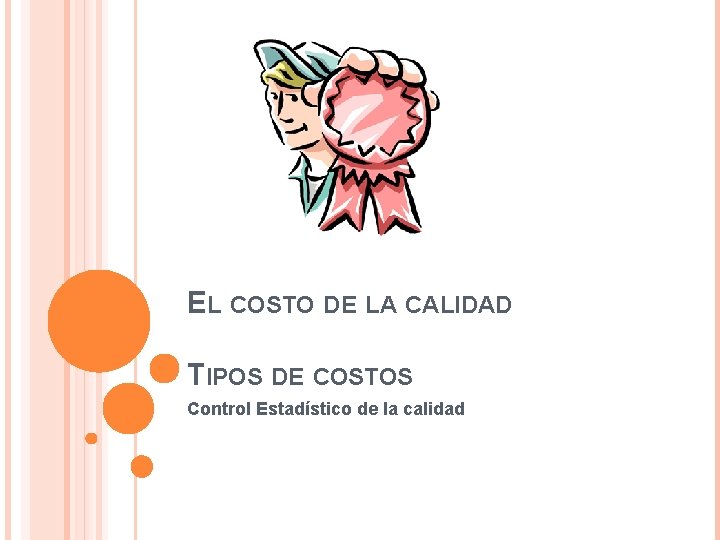 EL COSTO DE LA CALIDAD TIPOS DE COSTOS Control Estadístico de la calidad 