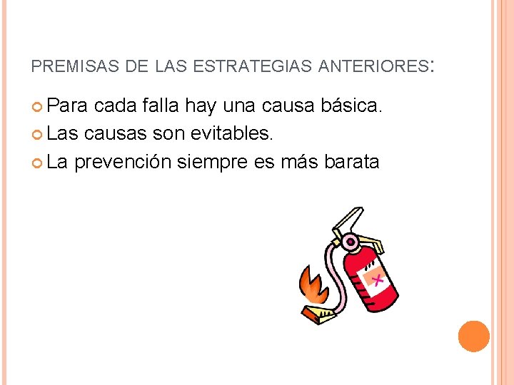 PREMISAS DE LAS ESTRATEGIAS ANTERIORES: Para cada falla hay una causa básica. Las causas