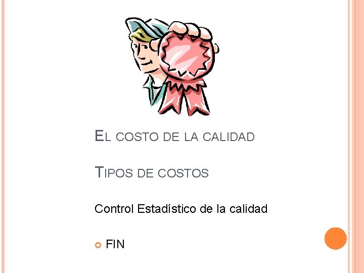 EL COSTO DE LA CALIDAD TIPOS DE COSTOS Control Estadístico de la calidad FIN