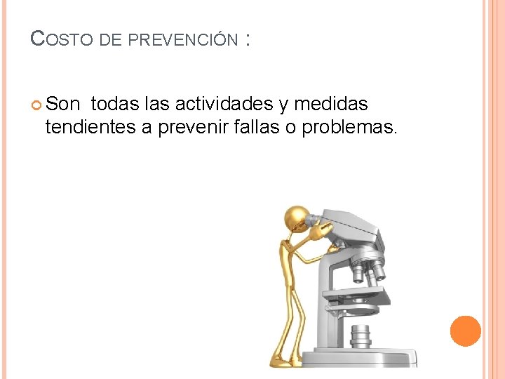 COSTO DE PREVENCIÓN : Son todas las actividades y medidas tendientes a prevenir fallas