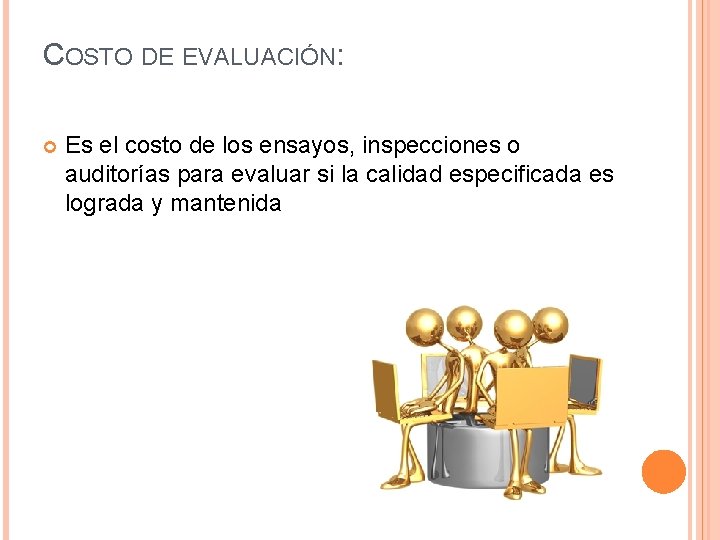 COSTO DE EVALUACIÓN: Es el costo de los ensayos, inspecciones o auditorías para evaluar
