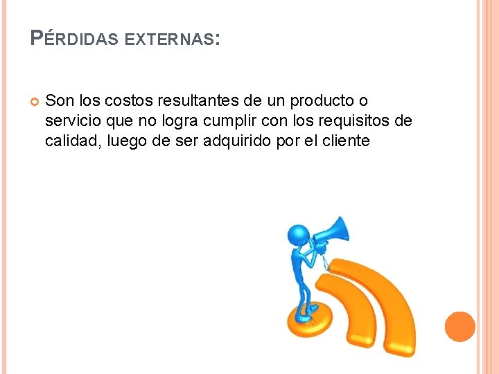 PÉRDIDAS EXTERNAS: Son los costos resultantes de un producto o servicio que no logra
