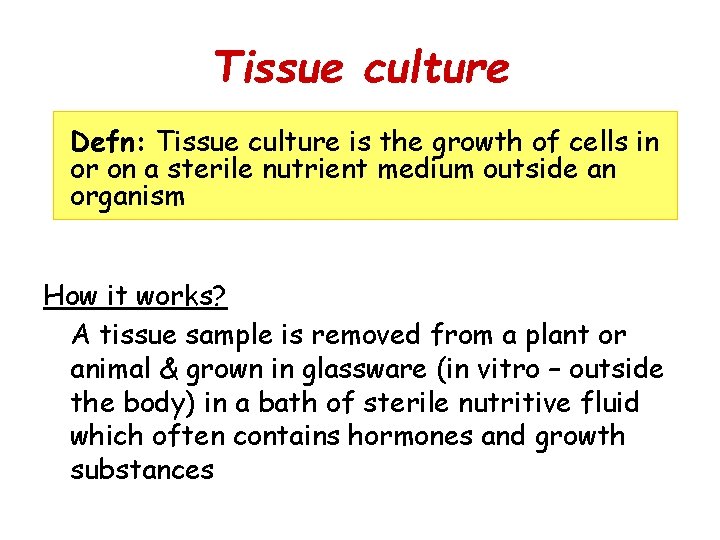 Tissue culture Defn: Tissue culture is the growth of cells in or on a