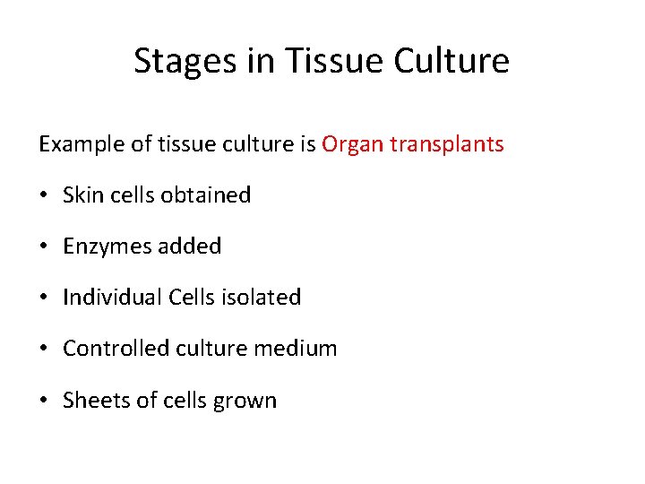 Stages in Tissue Culture Example of tissue culture is Organ transplants • Skin cells