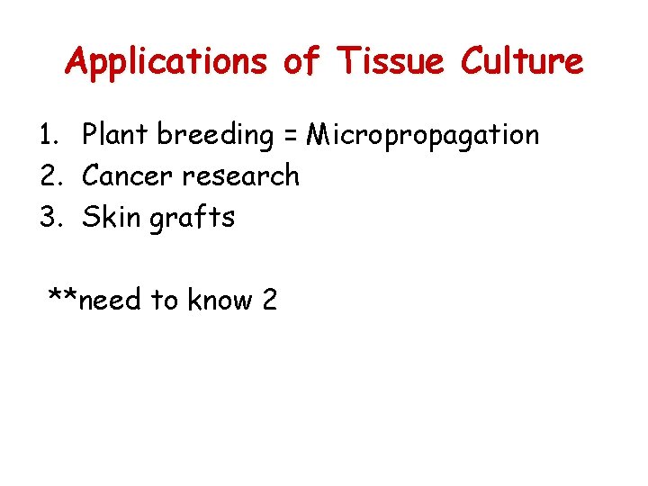 Applications of Tissue Culture 1. Plant breeding = Micropropagation 2. Cancer research 3. Skin