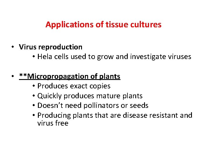 Applications of tissue cultures • Virus reproduction • Hela cells used to grow and