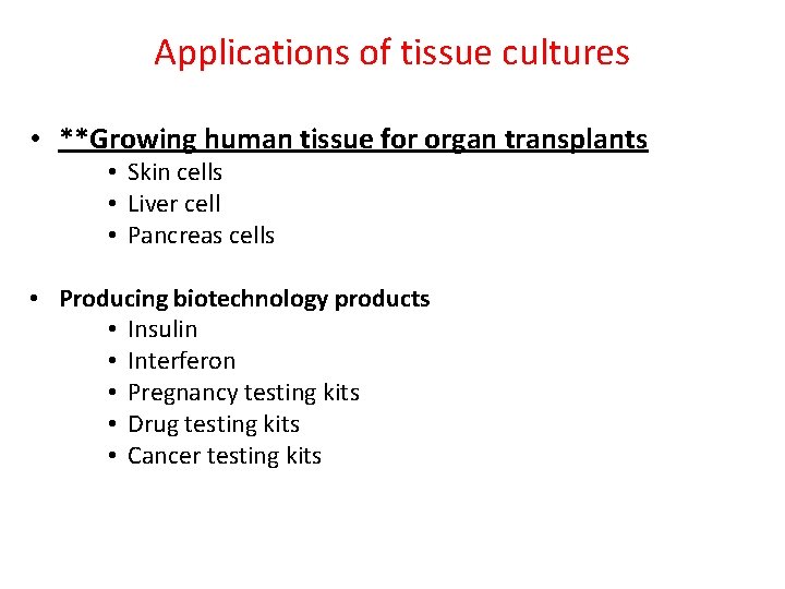 Applications of tissue cultures • **Growing human tissue for organ transplants • Skin cells