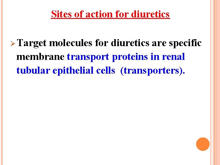 Sites of action for diuretics Ø Target molecules for diuretics are specific membrane transport