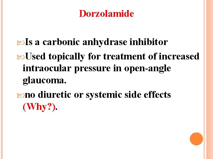 Dorzolamide Is a carbonic anhydrase inhibitor Used topically for treatment of increased intraocular pressure