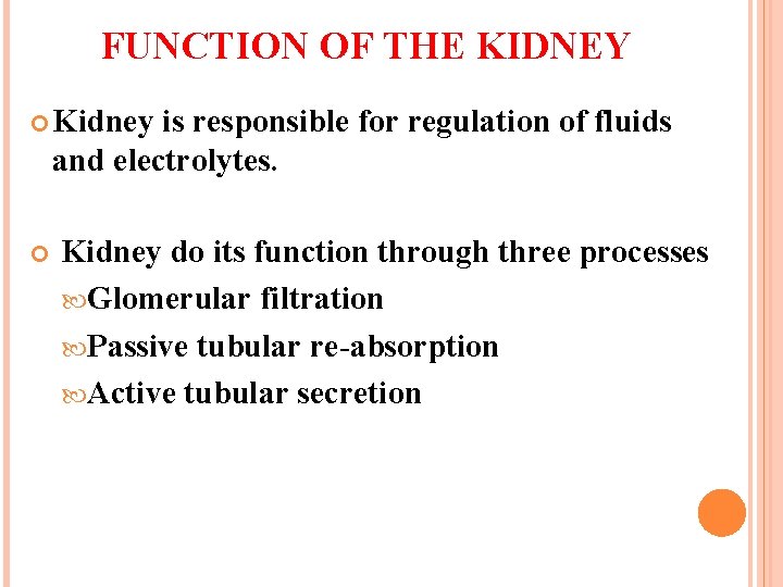 FUNCTION OF THE KIDNEY Kidney is responsible for regulation of fluids and electrolytes. Kidney