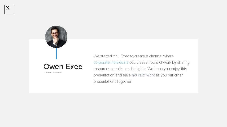 We started You Exec to create a channel where Owen Exec Content Director corporate