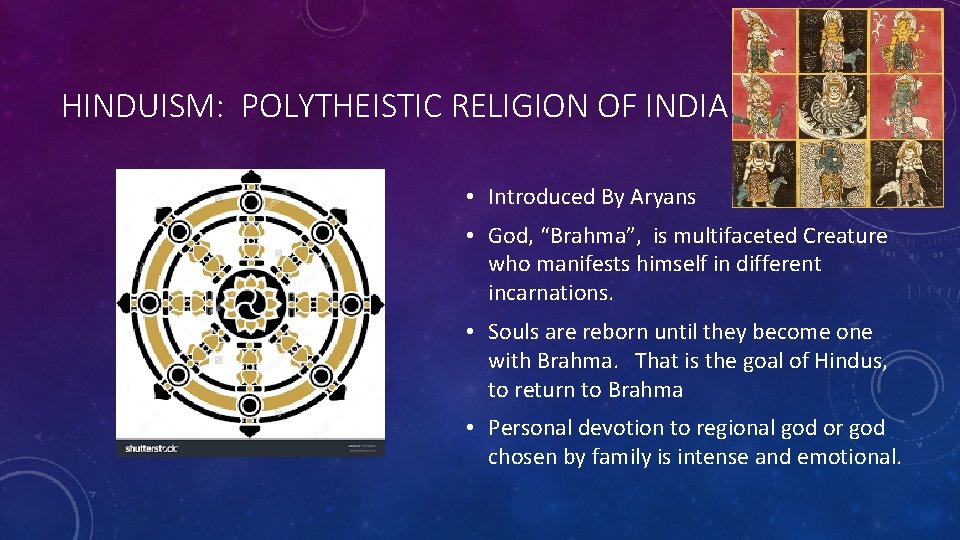 HINDUISM: POLYTHEISTIC RELIGION OF INDIA • Introduced By Aryans • God, “Brahma”, is multifaceted