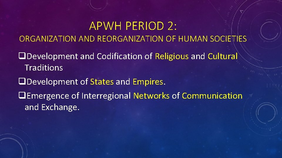 APWH PERIOD 2: ORGANIZATION AND REORGANIZATION OF HUMAN SOCIETIES q. Development and Codification of