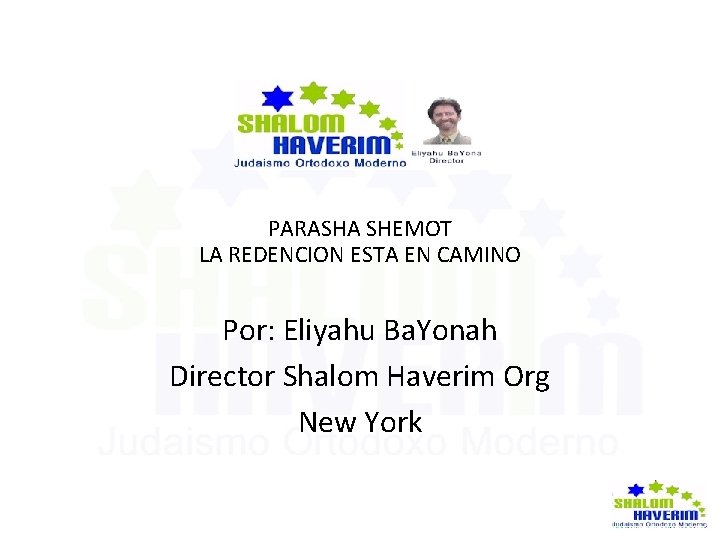  PARASHA SHEMOT LA REDENCION ESTA EN CAMINO Por: Eliyahu Ba. Yonah Director Shalom