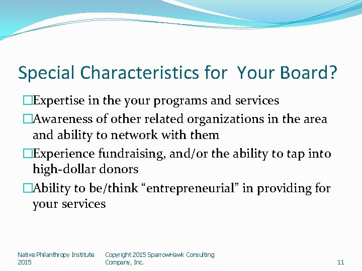Special Characteristics for Your Board? �Expertise in the your programs and services �Awareness of