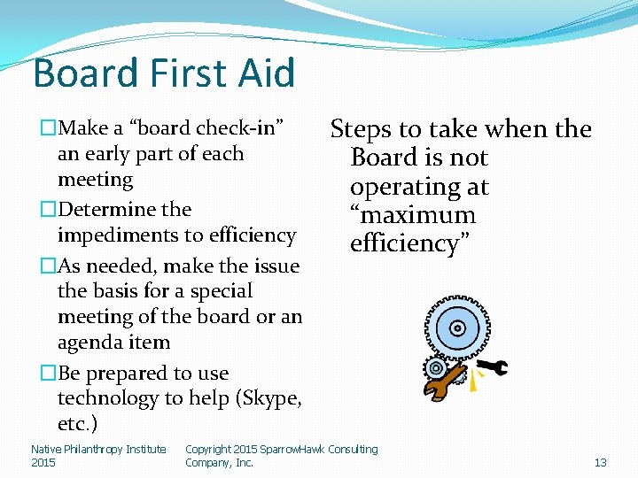 Board First Aid �Make a “board check-in” an early part of each meeting �Determine