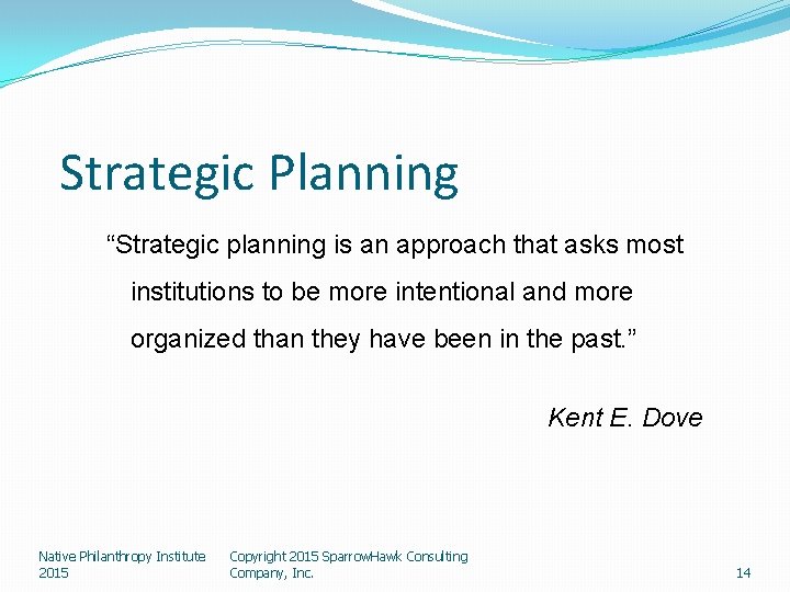 Strategic Planning “Strategic planning is an approach that asks most institutions to be more