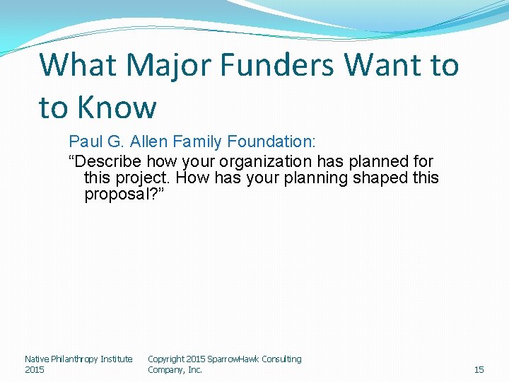 What Major Funders Want to to Know Paul G. Allen Family Foundation: “Describe how