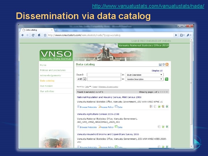 http: //www. vanuatustats. com/vanuatustats/nada/ Dissemination via data catalog 