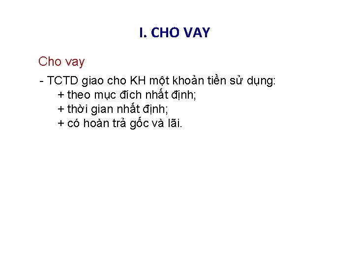 I. CHO VAY Cho vay - TCTD giao cho KH một khoản tiền sử