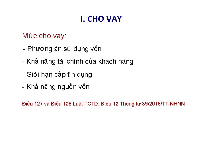 I. CHO VAY Mức cho vay: - Phương án sử dụng vốn - Khả