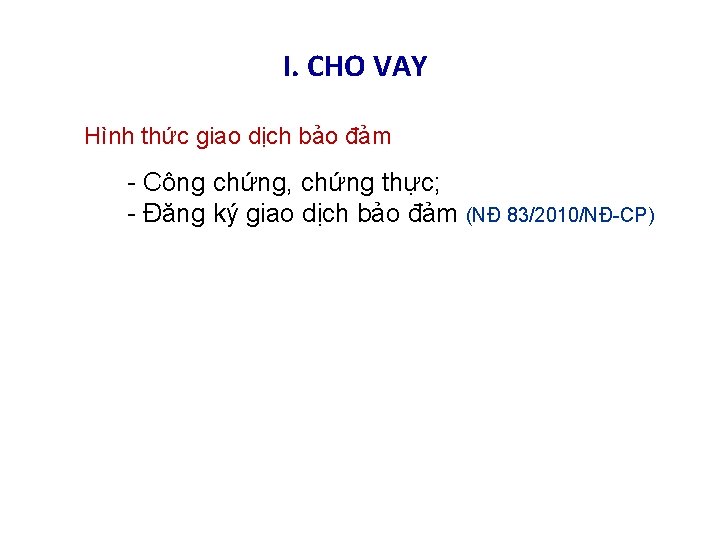 I. CHO VAY Hình thức giao dịch bảo đảm - Công chứng, chứng thực;