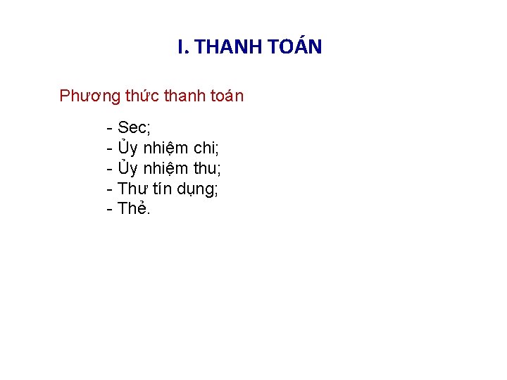 I. THANH TOÁN Phương thức thanh toán - Sec; - Ủy nhiệm chi; -