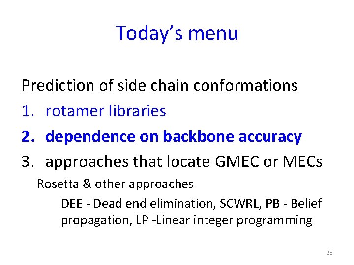 Today’s menu Prediction of side chain conformations 1. rotamer libraries 2. dependence on backbone