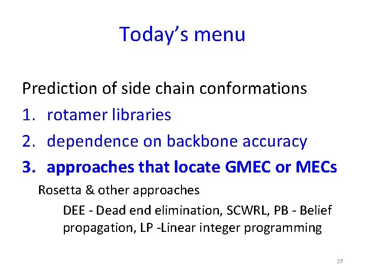 Today’s menu Prediction of side chain conformations 1. rotamer libraries 2. dependence on backbone