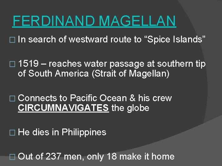 FERDINAND MAGELLAN � In search of westward route to “Spice Islands” � 1519 –