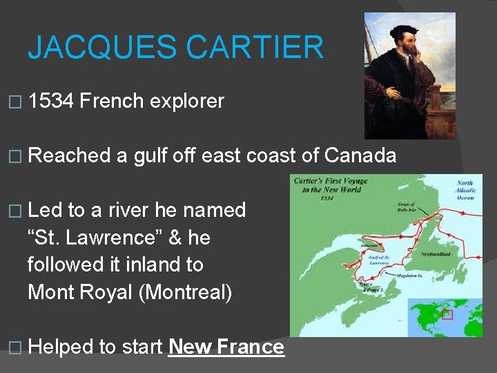 JACQUES CARTIER � 1534 French explorer � Reached a gulf off east coast of