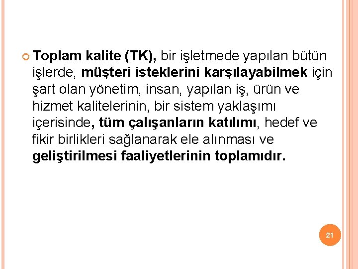  Toplam kalite (TK), bir işletmede yapılan bütün işlerde, müşteri isteklerini karşılayabilmek için şart