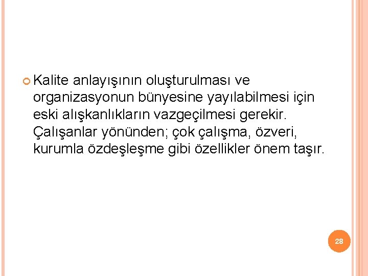  Kalite anlayışının oluşturulması ve organizasyonun bünyesine yayılabilmesi için eski alışkanlıkların vazgeçilmesi gerekir. Çalışanlar