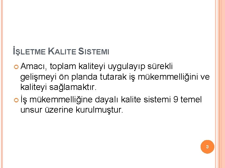 İŞLETME KALITE SISTEMI Amacı, toplam kaliteyi uygulayıp sürekli gelişmeyi ön planda tutarak iş mükemmelliğini